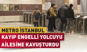 Metro personeli kayıp engelli yolcuyu ailesine kavuşturdu…