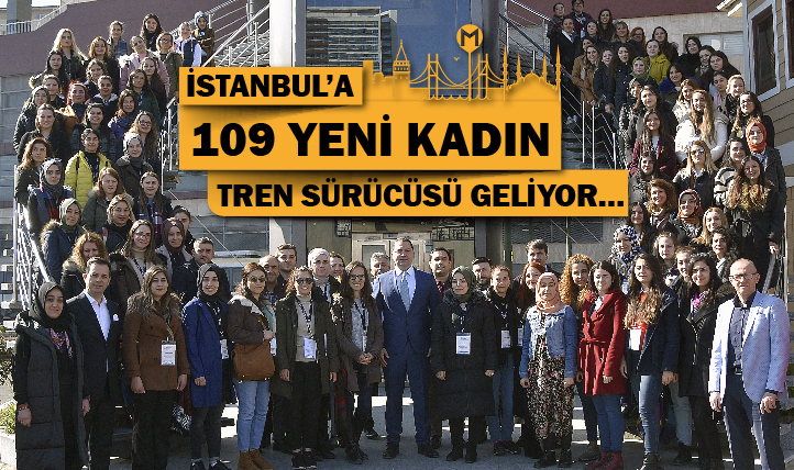 İstanbul’a 109 yeni kadın tren sürücüsü geliyor…