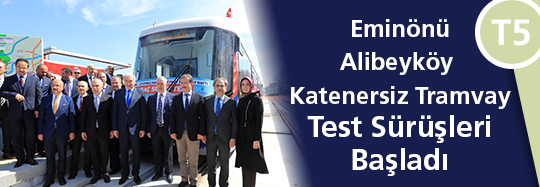 T5 Eminönü-Alibeyköy Katenersiz Tramvay Hattında Test Sürüşleri Başladı