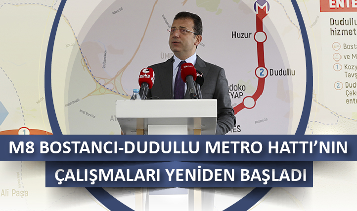 M8 Bostancı-Dudullu Metro Hattı’nın Çalışmaları Yeniden Başladı