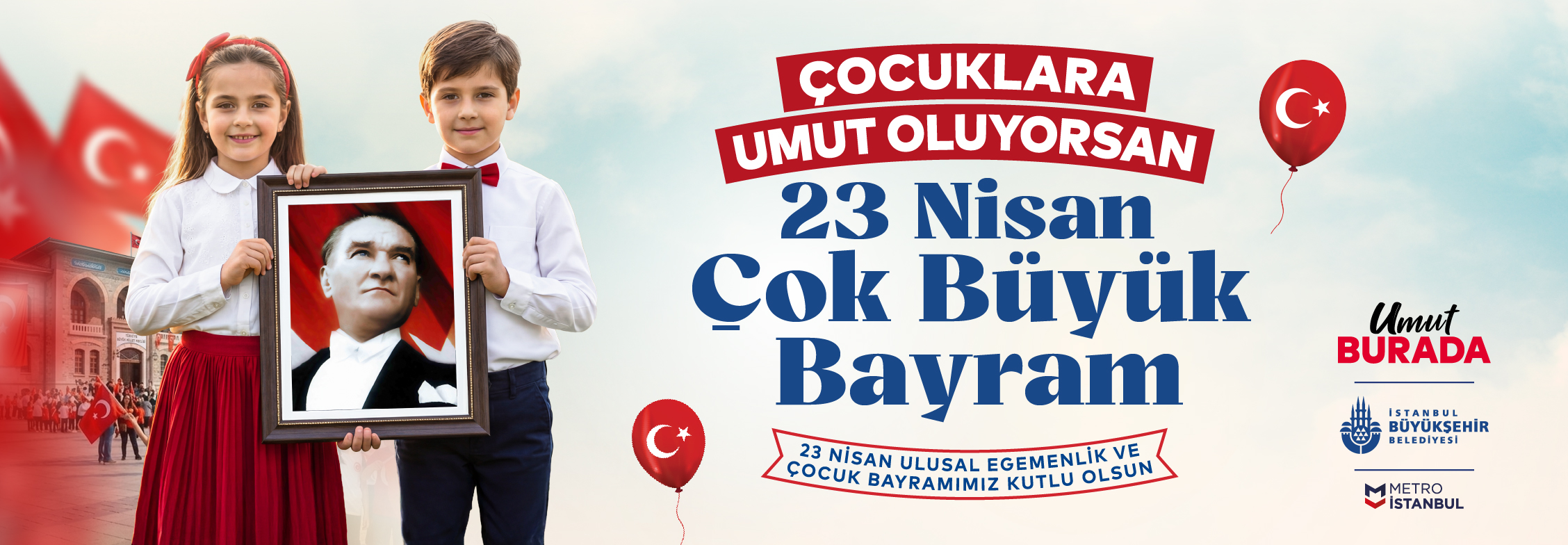 Çocuklara Umut Oluyorsan, 23 Nisan Çok Büyük Bayram