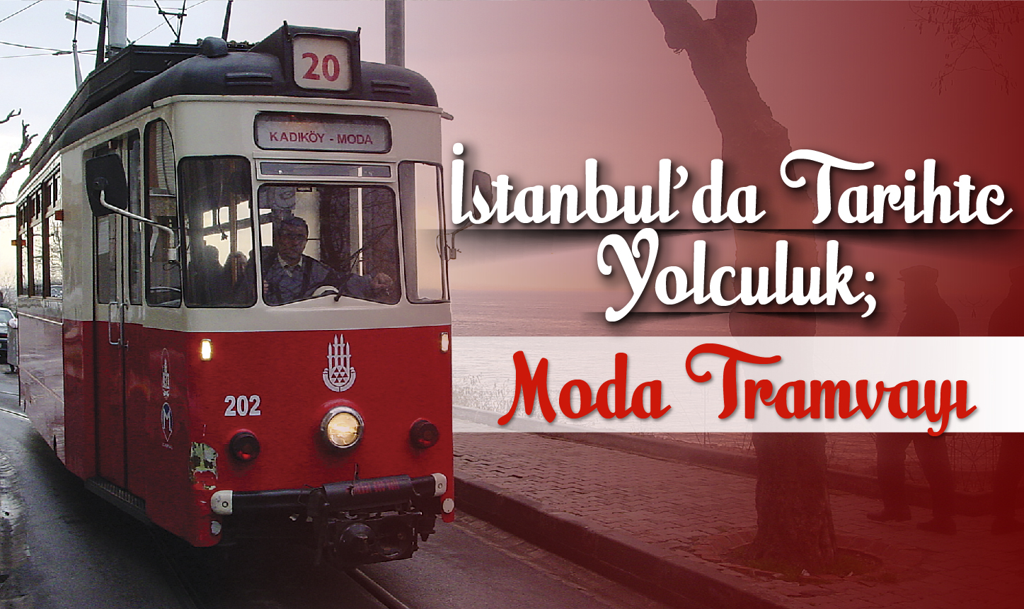 İstanbul’da Tarihte Yolculuk: Moda Tramvayı